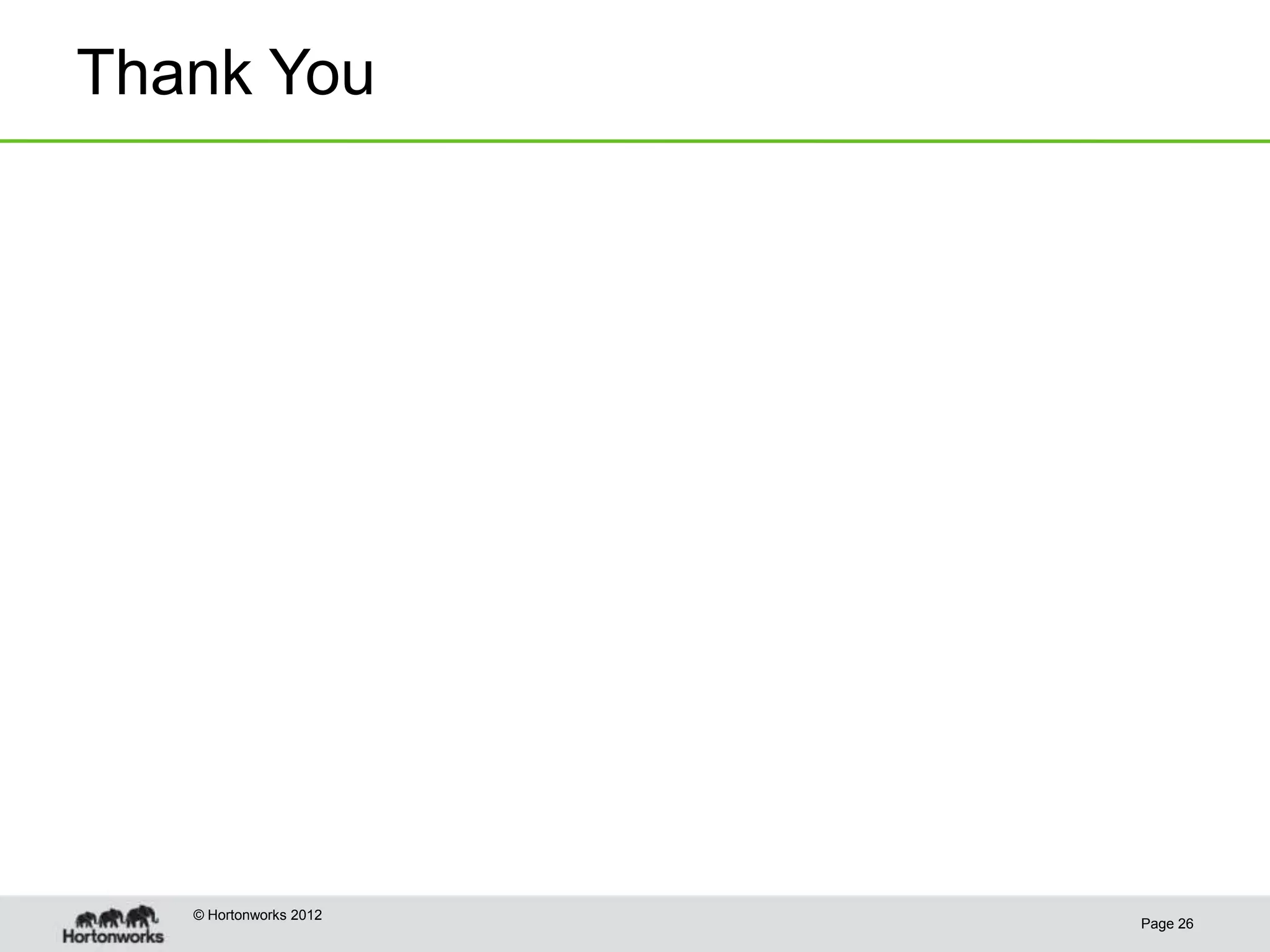 Thank You




   © Hortonworks 2012
                        Page 26
 