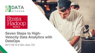 Seven Steps to High-
Velocity Data Analytics with
DataOps
2017-03-16 ! San Jose, CA
 