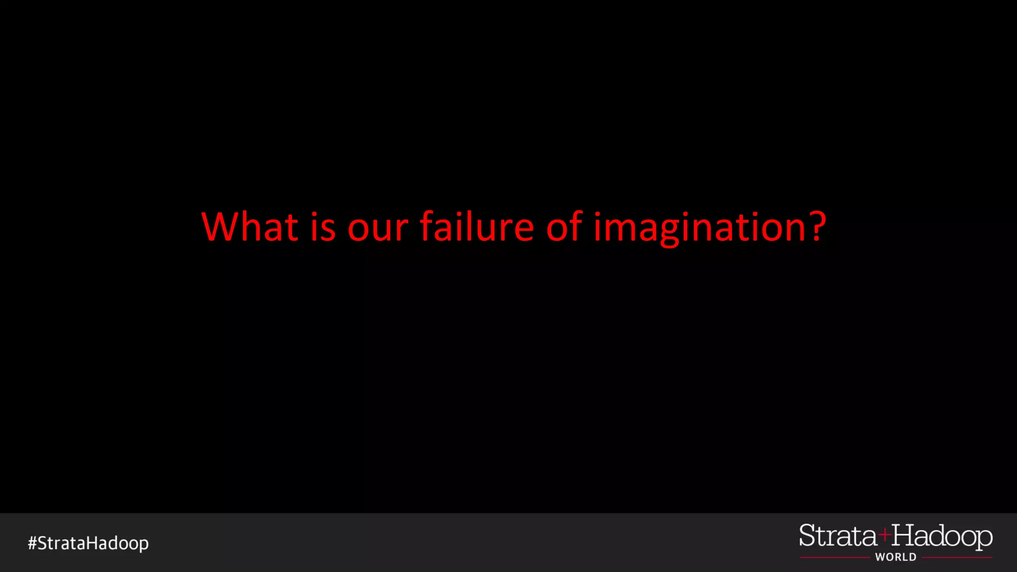 What is our failure of imagination?
 
