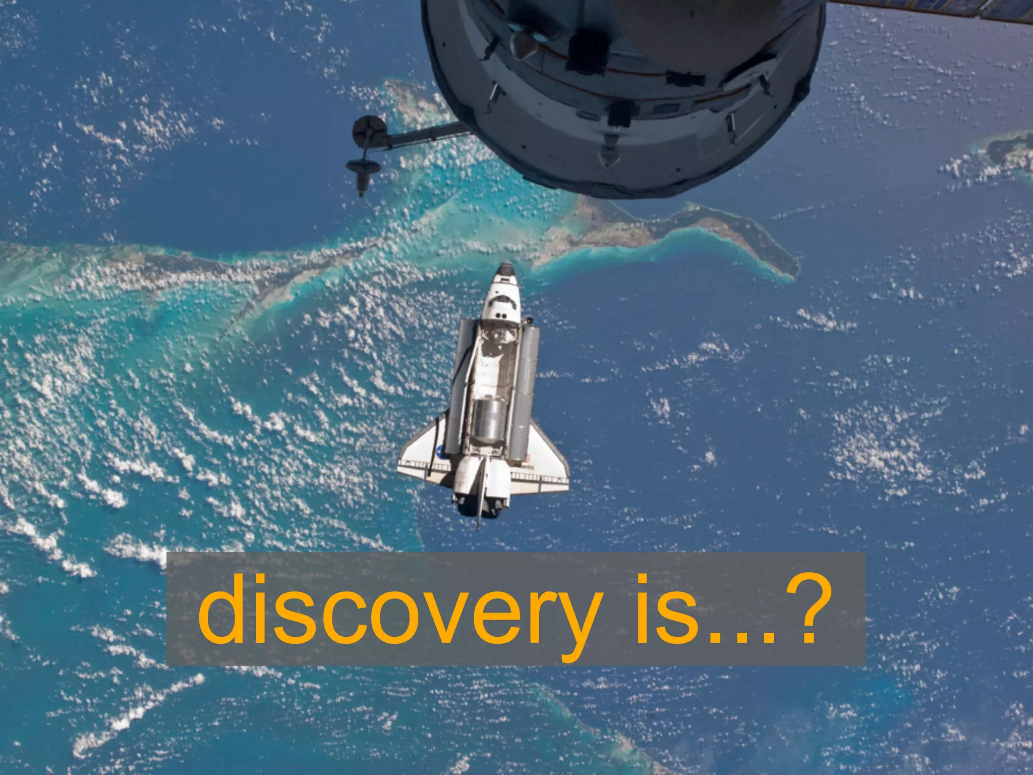 discovery is...?
 
