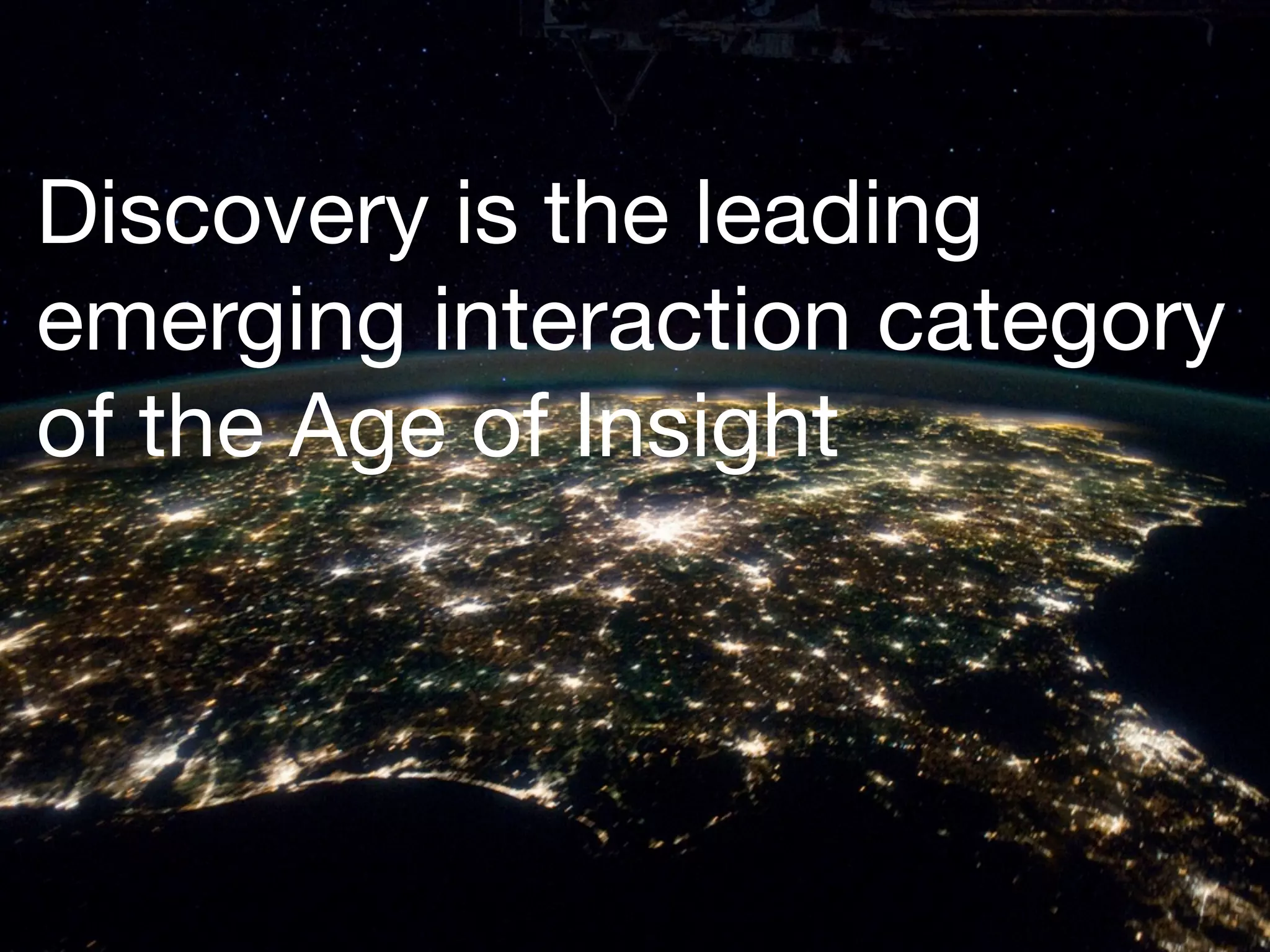 Discovery is the leading
emerging interaction category
of the Age of Insight
 
