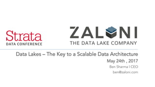 Data Lakes – The Key to a Scalable Data Architecture
May 24th , 2017
Ben Sharma | CEO
ben@zaloni.com
 