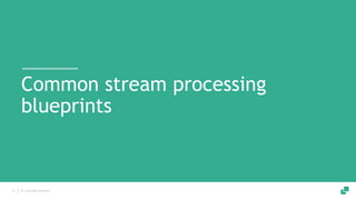 Stream processing for the practitioner: Blueprints for common stream ...