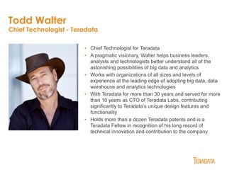 Todd Walter
Chief Technologist - Teradata
• Chief Technologist for Teradata
• A pragmatic visionary, Walter helps business...