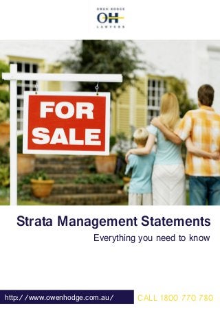 Strata Management Statements
CALL 1800 770 780
Everything you need to know
http://www.owenhodge.com.au/
 