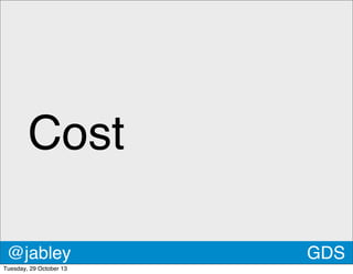 Cost
@jabley
Tuesday, 29 October 13

GDS

 