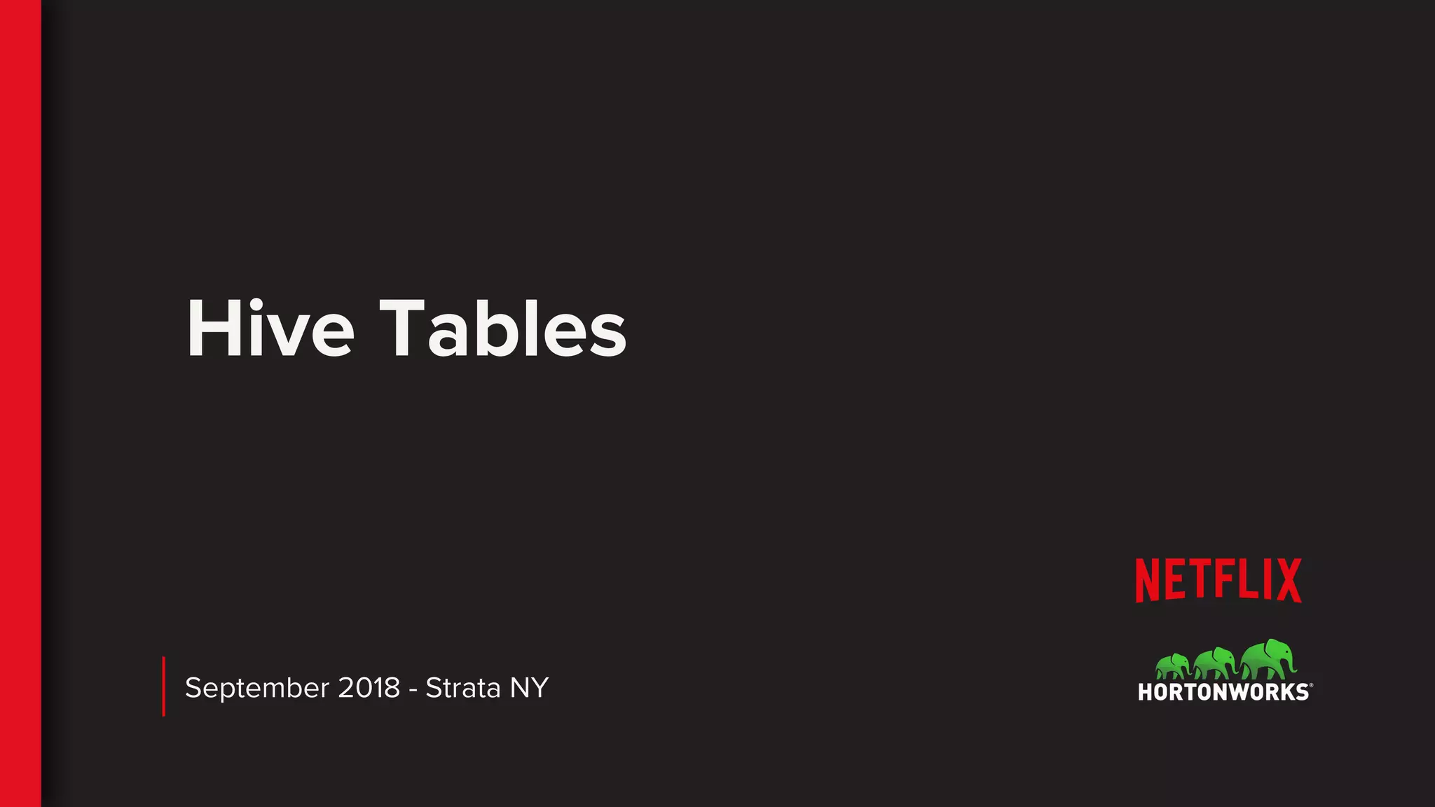Hive Tables
September 2018 - Strata NY
 