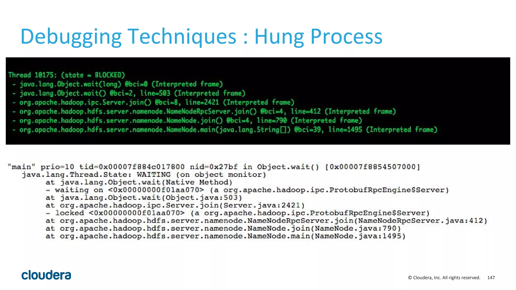 147© Cloudera, Inc. All rights reserved.
Debugging Techniques : Hung Process
 