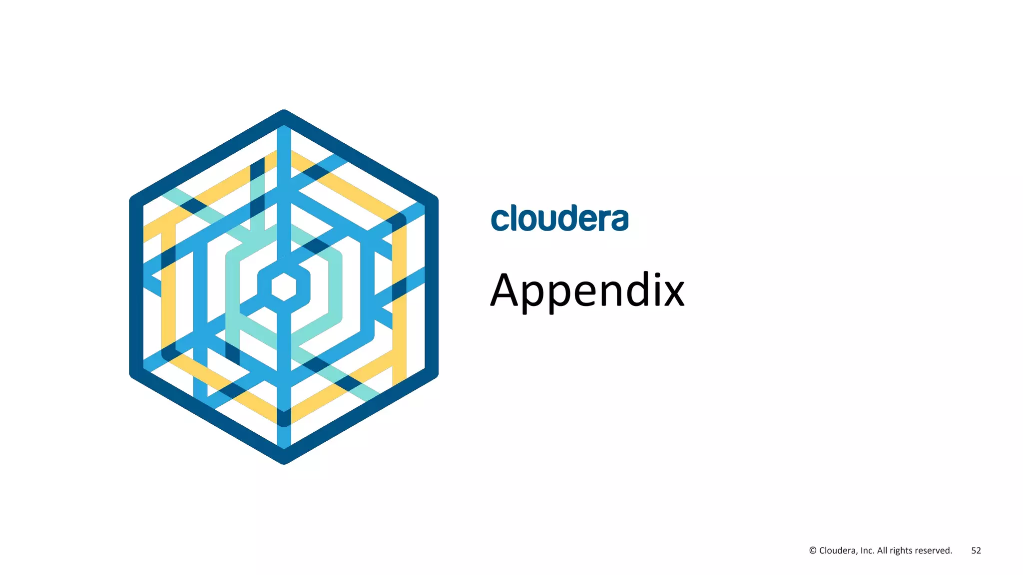 52© Cloudera, Inc. All rights reserved.
Appendix
 