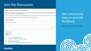 172© Cloudera, Inc. All rights reserved.
Join the Discussion
Get community
help or provide
feedback
cloudera.com/community
 