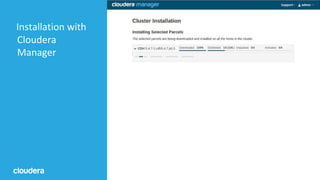 38© Cloudera, Inc. All rights reserved.
Installation with
Cloudera
Manager
 