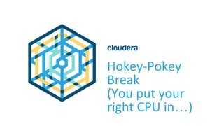 Hokey-Pokey
Break
(You put your
right CPU in…)
 