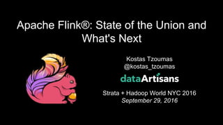 1
Kostas Tzoumas
@kostas_tzoumas
Strata + Hadoop World NYC 2016
September 29, 2016
Apache Flink®: State of the Union and
What's Next
 