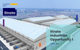 Strata
Industrial
Opportunity I
Investment
Memo
APRIL 2021
PRIVATE & CONFIDENTIAL
 