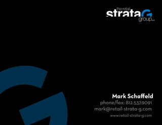 Mark Schaffeld
  phone/fax: 812.537.9091
mark@retail-strata-g.com
      www.retail-strata-g.com
 