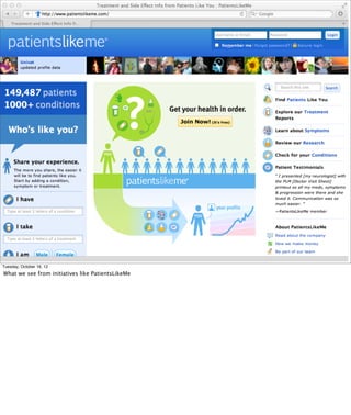• patientslikeme and collaborative clinical trials




Tuesday, October 16, 12
What we see from initiatives like PatientsL...