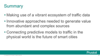 Summary
! Making use of a vibrant ecosystem of traffic data
! Innovative approaches needed to generate value
from abundant...