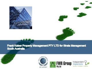 Frank Kaiser Property Management PTY LTD for Strata Management 
South Australia 
Page  1 
 