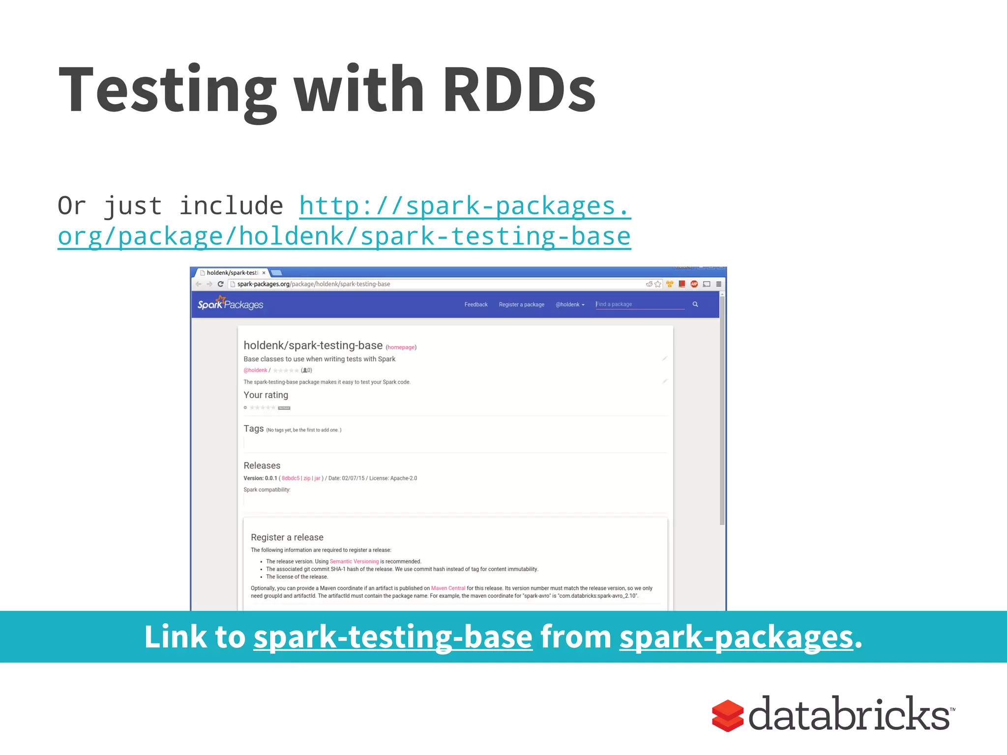 Testing with RDDs
Or just include http://spark-packages.
org/package/holdenk/spark-testing-base
Link to spark-testing-base from spark-packages.
 