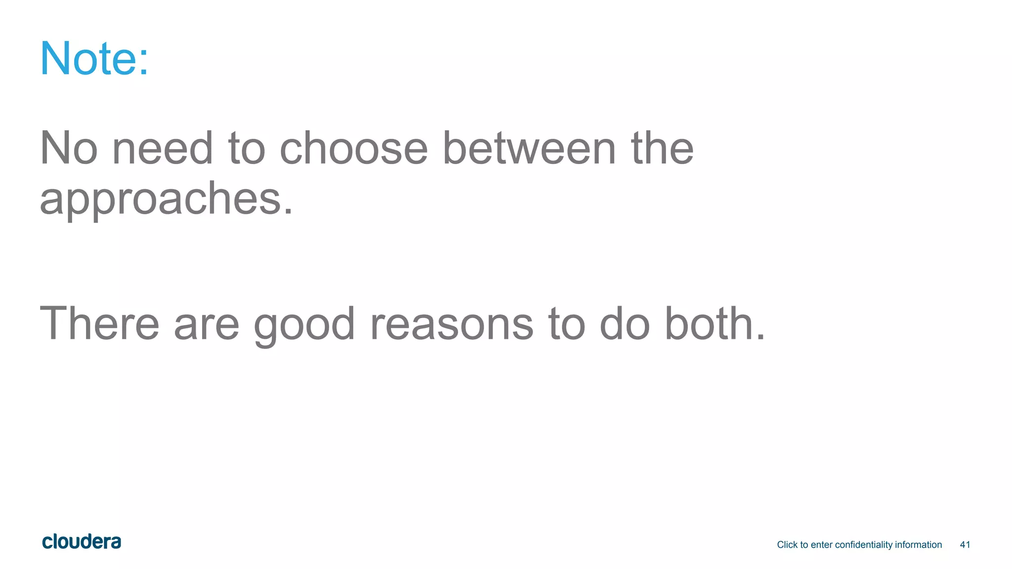41
Note:
No need to choose between the
approaches.
There are good reasons to do both.
Click to enter confidentiality information
 