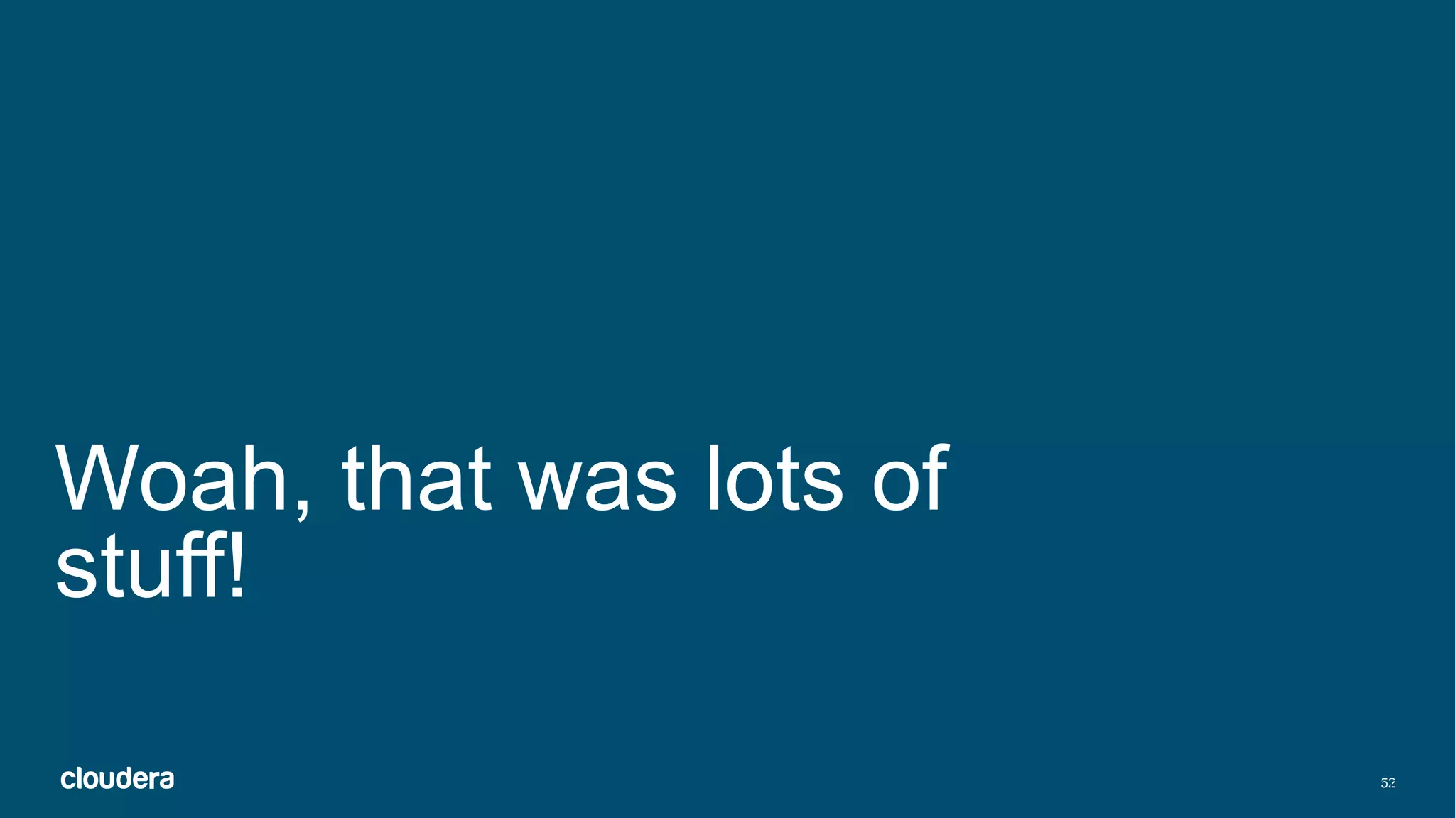 52
Woah, that was lots of
stuff!
Click to enter confidentiality information
 