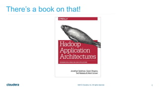 3©2014 Cloudera, Inc. All rights reserved.
There’s a book on that!
 