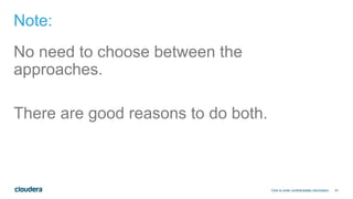 41
Note:
No need to choose between the
approaches.
There are good reasons to do both.
Click to enter confidentiality information
 