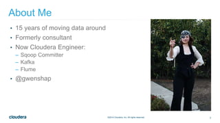 2©2014 Cloudera, Inc. All rights reserved.
• 15 years of moving data around
• Formerly consultant
• Now Cloudera Engineer:...