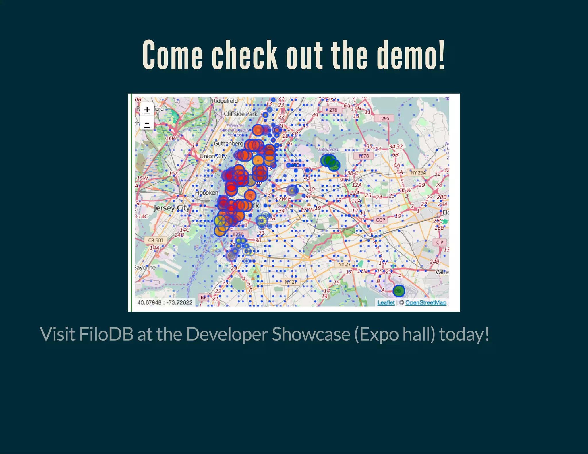 Come check out the demo!
Visit FiloDB at the Developer Showcase (Expo hall) today!
 
