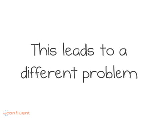 This leads to a
different problem
 