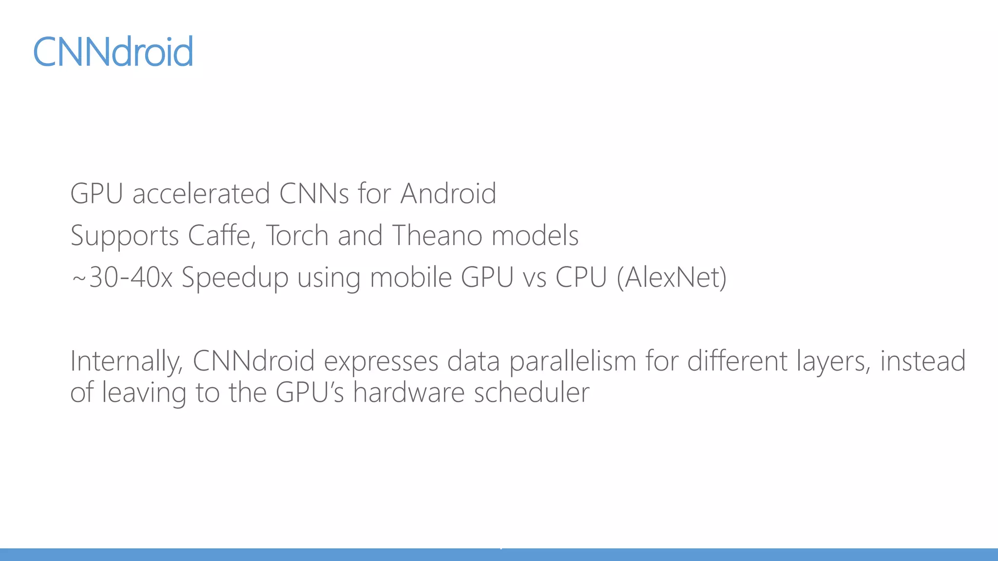 Running pre-trained models on mobile
Core ML
Tensorflow
Caffe2
Snapdragon Neural Processing Engine
MXNet
CNNDroid
DeepLearningKit
Torch
 