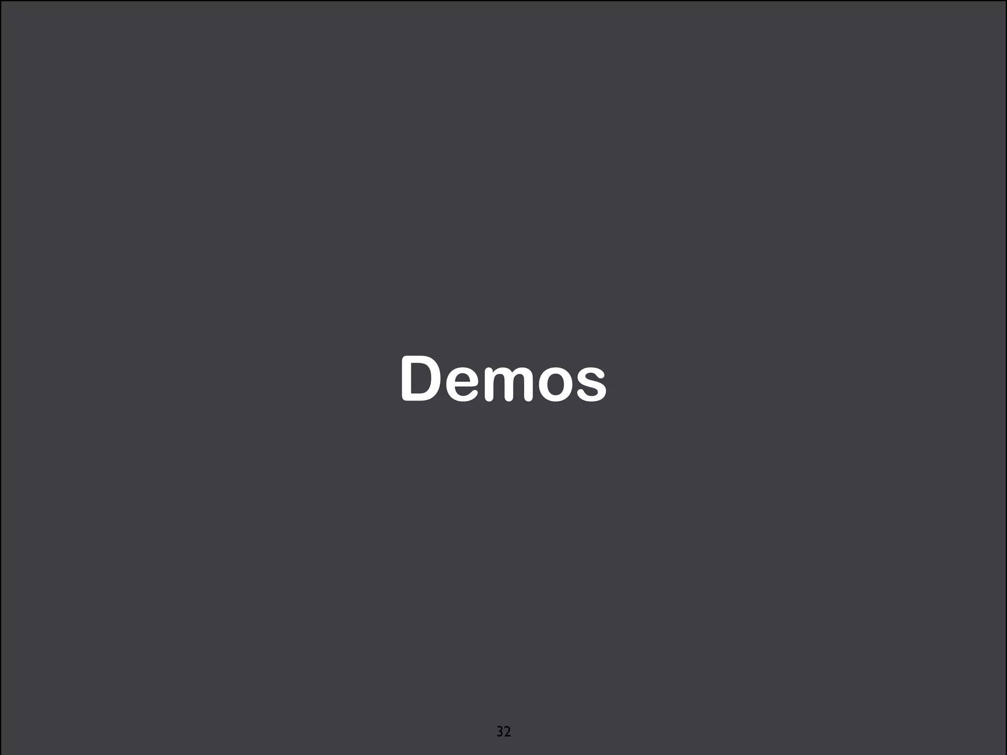 Demos 
32 
 