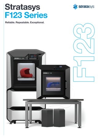 Stratasys
F123 Series
Reliable. Repeatable. Exceptional.
 