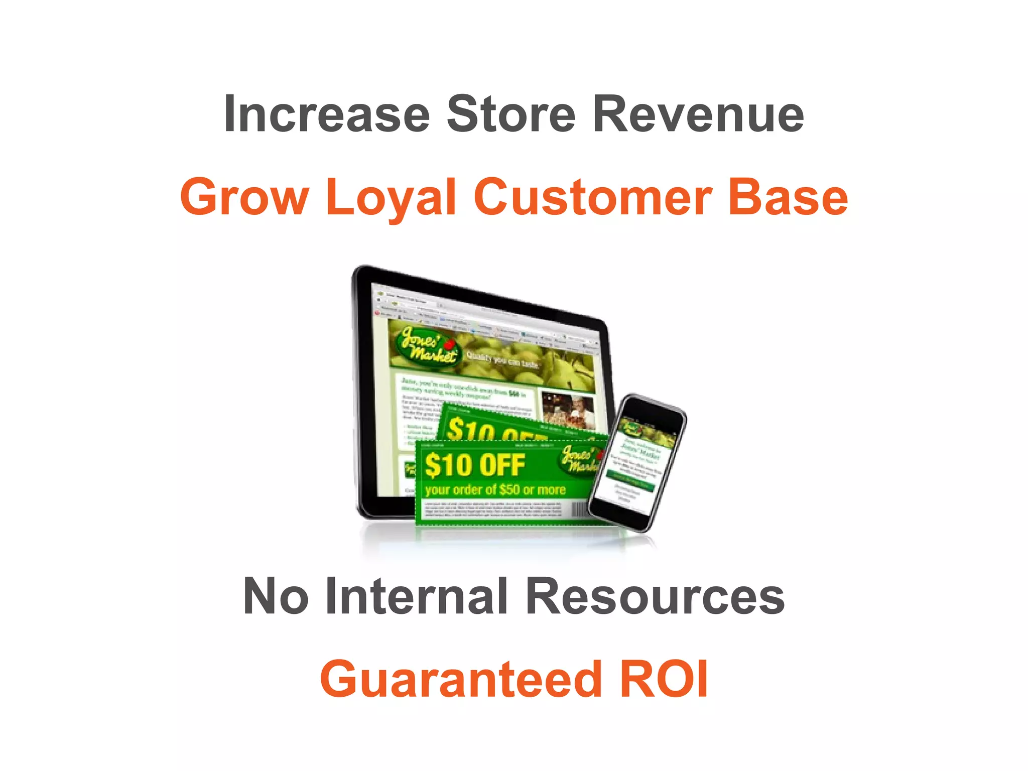 No Internal Resources Guaranteed ROI Increase Store Revenue Grow Loyal Customer Base 