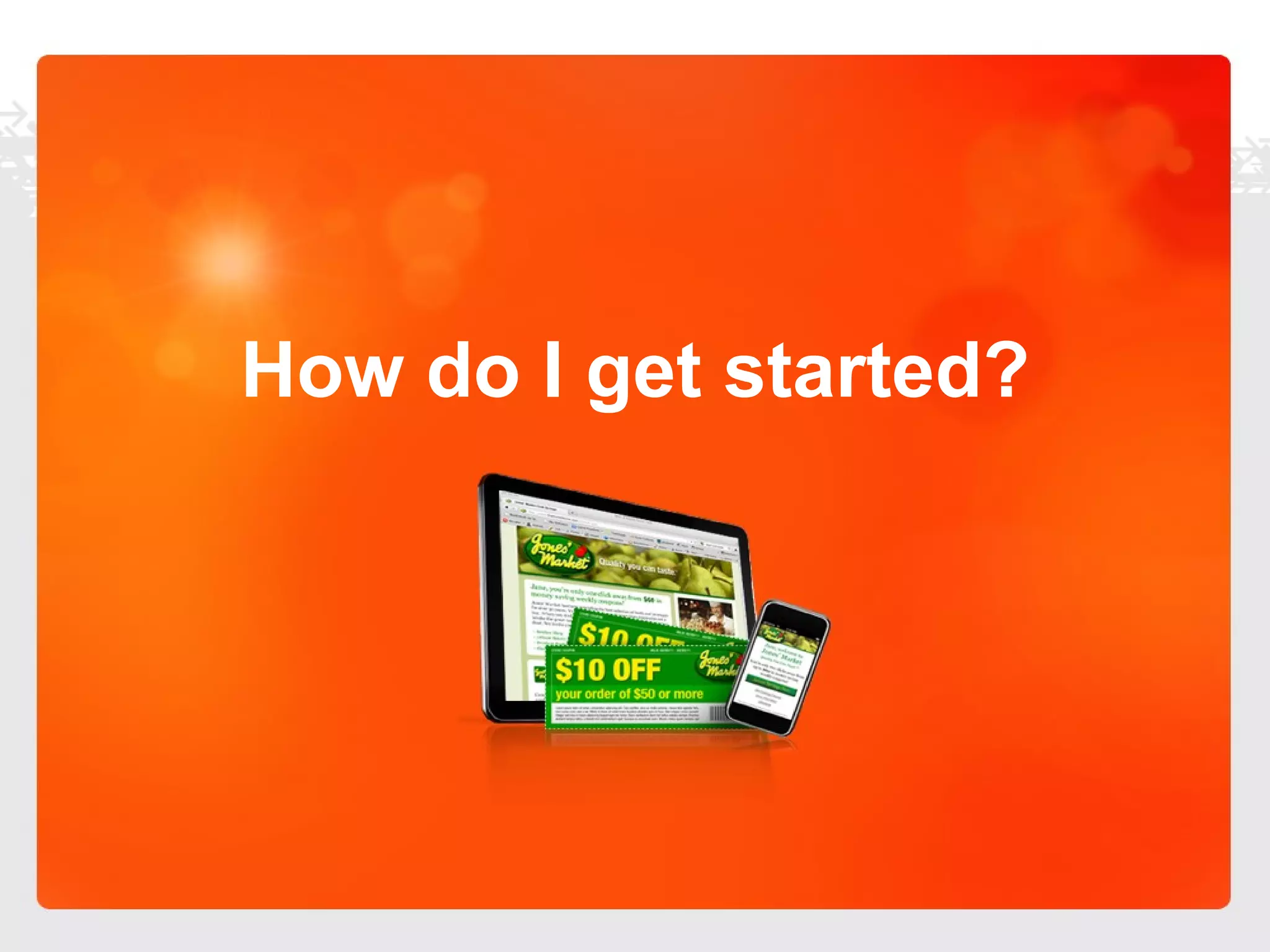 How do I get started? 