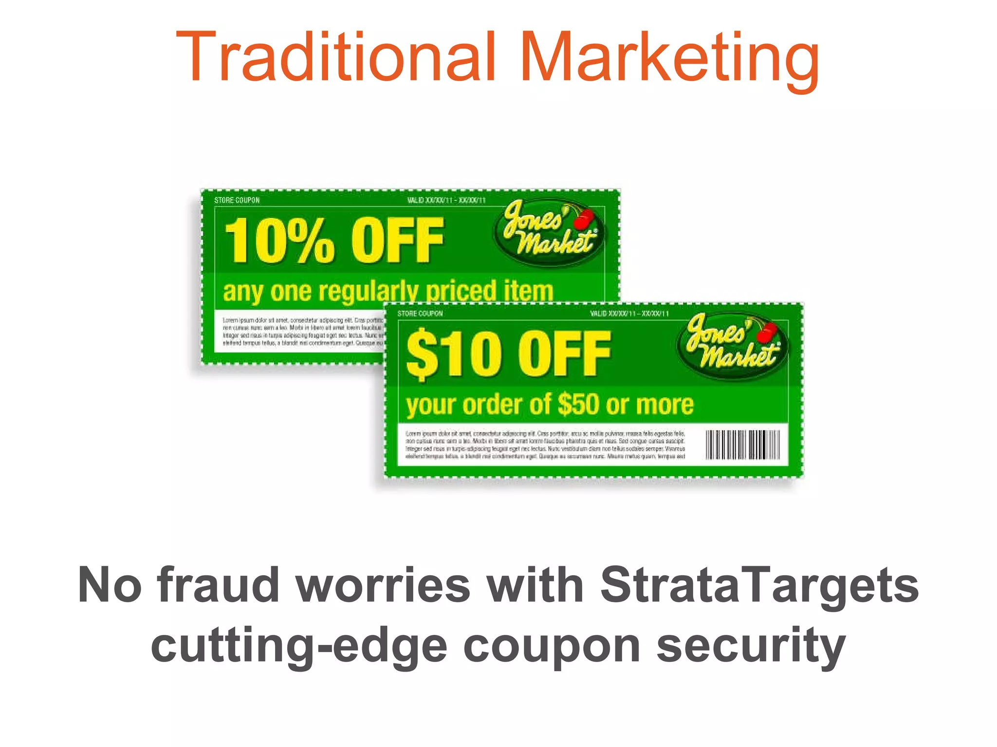 No fraud worries with StrataTargets cutting-edge coupon security Traditional Marketing 