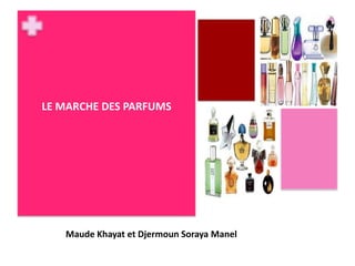 LE MARCHE DES PARFUMS Maude Khayat et Djermoun Soraya Manel 