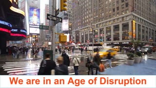 We are in an Age of Disruption
 