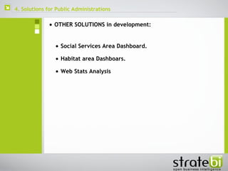  Social Services Area Dashboard. OTHER SOLUTIONS in development: Habitat area Dashboars. Web Stats Analysis 4. Solutions for Public Administrations 