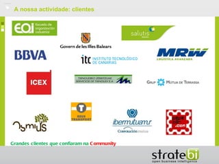   A nossa actividade: clientes




Grandes c lientes que c onfiaram na C ommunity
 