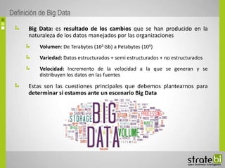 Big Data: es resultado de los cambios que se han producido en la
naturaleza de los datos manejados por las organizaciones
...