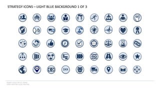 INSERT LOGO OR CO. NAME -
VIEW>MASTER>SLIDE MASTER
STRATEGY ICONS – LIGHT BLUE BACKGROUND 1 OF 3
$ $XX
 
