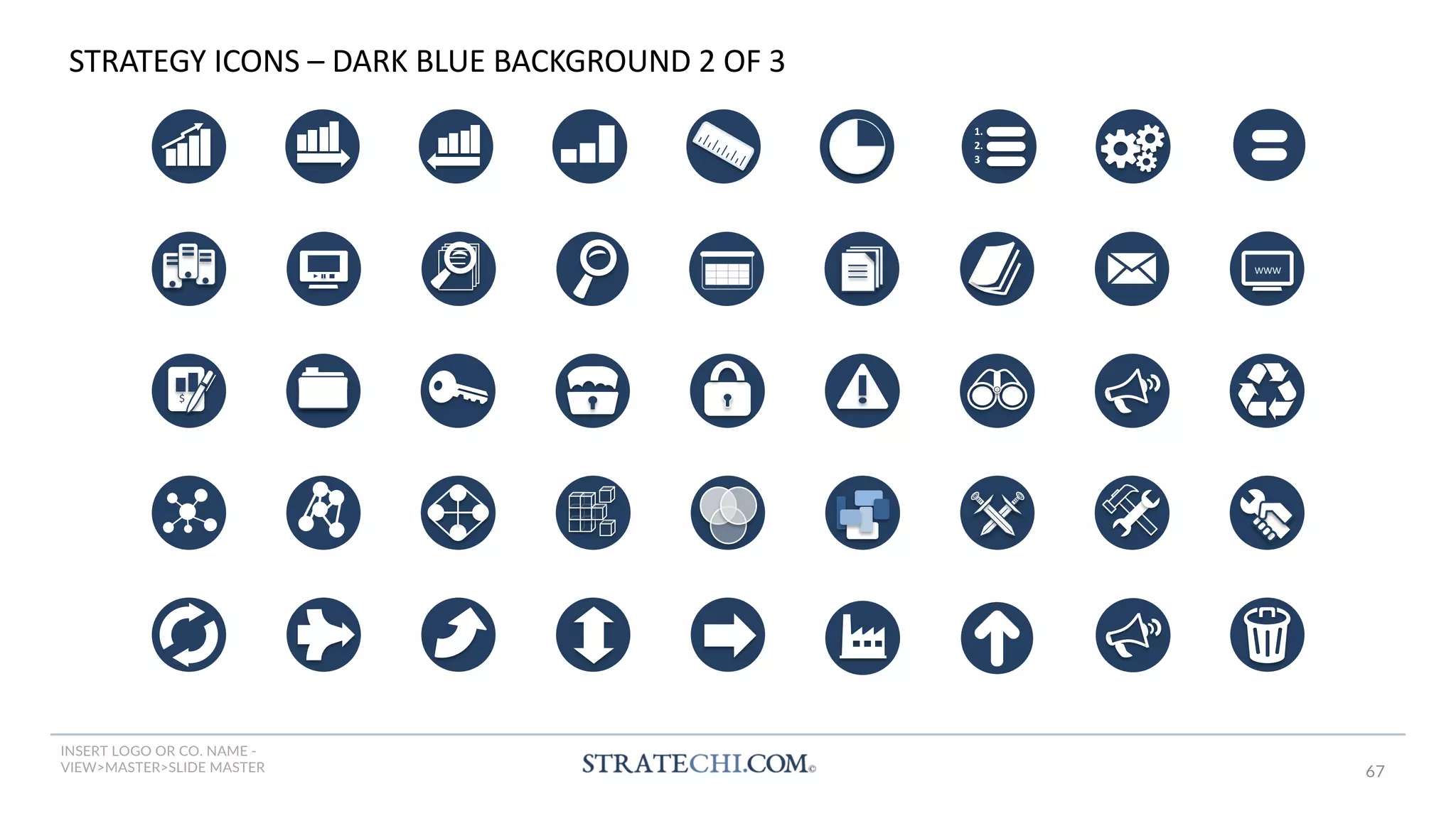 INSERT LOGO OR CO. NAME -
VIEW>MASTER>SLIDE MASTER 67
$
WWW.
1.
2.
3.
STRATEGY ICONS – DARK BLUE BACKGROUND 2 OF 3
 