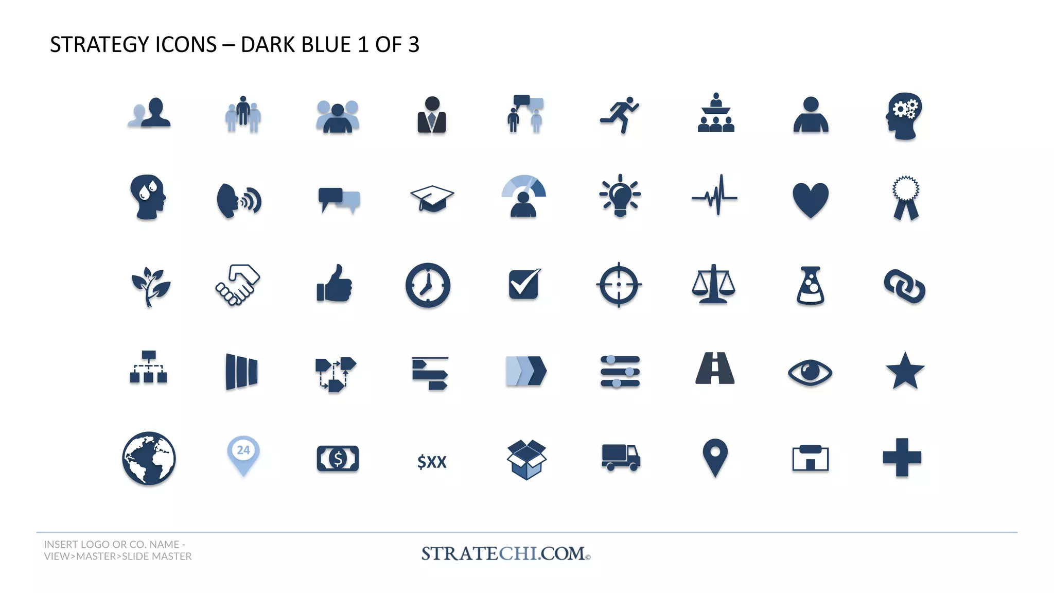 INSERT LOGO OR CO. NAME -
VIEW>MASTER>SLIDE MASTER
$ $XX
STRATEGY ICONS – DARK BLUE 1 OF 3
 