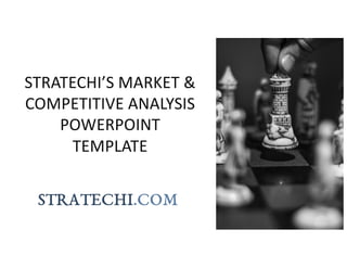 STRATECHI’S MARKET &
COMPETITIVE ANALYSIS
POWERPOINT
TEMPLATE
1
 