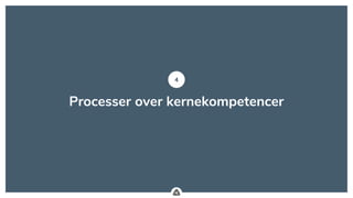 .
Processer over kernekompetencer
4
 