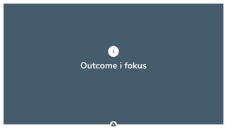 .
1
Outcome i fokus
 