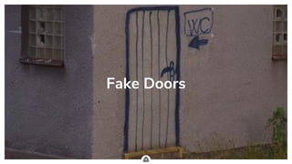 .
Fake Doors
 