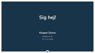 .
Sig hej!
Kasper Greve
kgr@pentia.dk
Tlf. 21 20 28 86
 