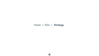 .
StrategyVision + Plan =
 